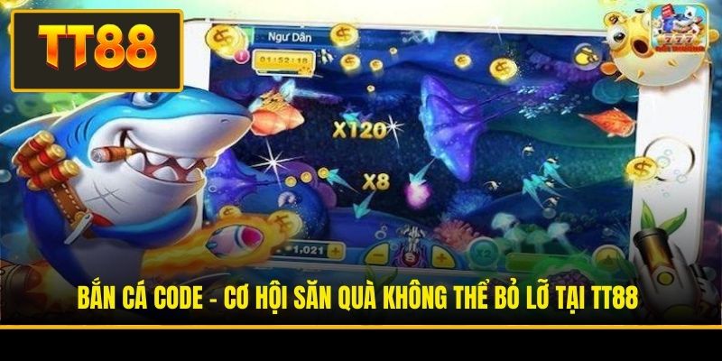 Bắn Cá Code - Cơ Hội Săn Quà Không Thể Bỏ Lỡ Tại TT88 4 Bắn Cá Code - Cơ Hội Săn Quà Không Thể Bỏ Lỡ Tại TT88