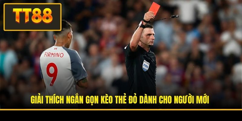 Kèo Thẻ Đỏ - Chuyên Gia TT88 Hé Lộ Kinh Nghiệm Bất Bại 2 Giải thích ngắn gọn kèo thẻ đỏ dành cho người mới