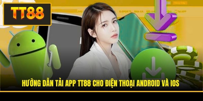 Tải App TT88 - Cách Thức Cá Cược Hiệu Quả Nhất 2026 2 Hướng dẫn tải app TT88 cho điện thoại Android và iOS