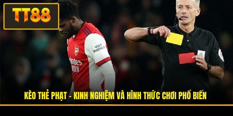 Kèo Thẻ Phạt - Kinh Nghiệm Và Hình Thức Chơi Phổ Biến 1 Kèo Thẻ Phạt - Kinh Nghiệm Và Hình Thức Chơi Phổ Biến