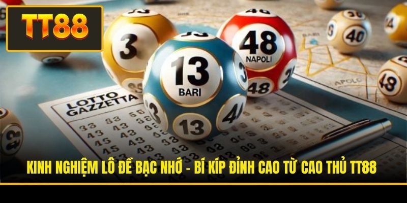 Kinh Nghiệm Lô Đề Bạc Nhớ - Bí Kíp Đỉnh Cao Từ Cao Thủ TT88 3 Kinh Nghiệm Lô Đề Bạc Nhớ - Bí Kíp Đỉnh Cao Từ Cao Thủ TT88