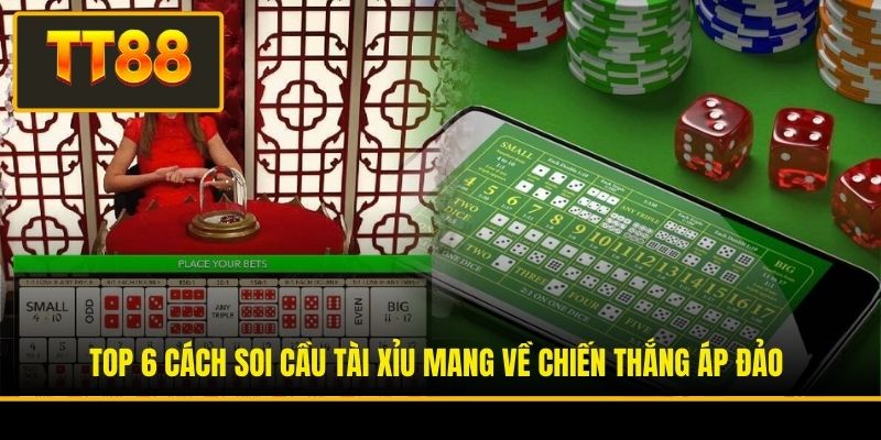 Top 6 Cách Soi Cầu Tài Xỉu Mang Về Chiến Thắng Áp Đảo 1 Top 6 Cách Soi Cầu Tài Xỉu Mang Về Chiến Thắng Áp Đảo